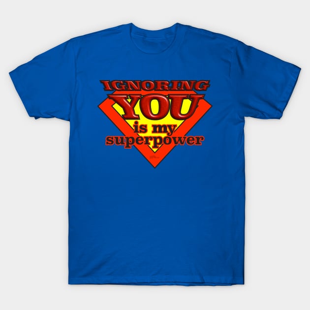 Ignoring You-superpower T-Shirt by NN Tease